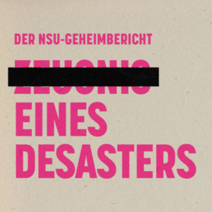 Der NSU-Geheimbericht: Zeugnis eines Desasters