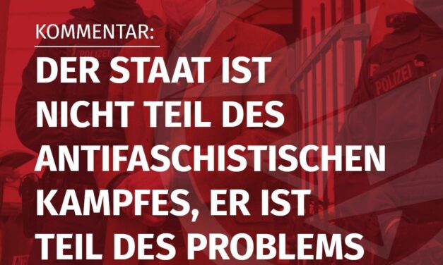 Der Staat ist nicht Teil des antifaschistischen Kampfes, er ist Teil des Problems