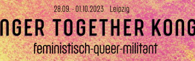 Stronger-together-Kongress – feministisch, militant, queer [28.9.-1.10.]