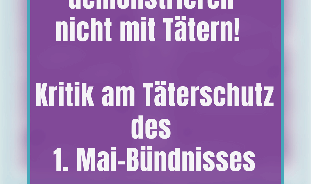 Genoss*innen demonstrieren nicht mit Tätern! Gemeinsames Statement des Bündnis Feministischer Kampftag 069